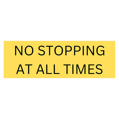 No Stopping at All Times Sign - Yellow 600 W x 200
